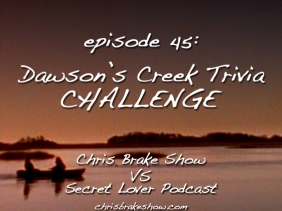 #45 - Dawson's Creek Trivia Challenge vs Secret Lover; David Allee